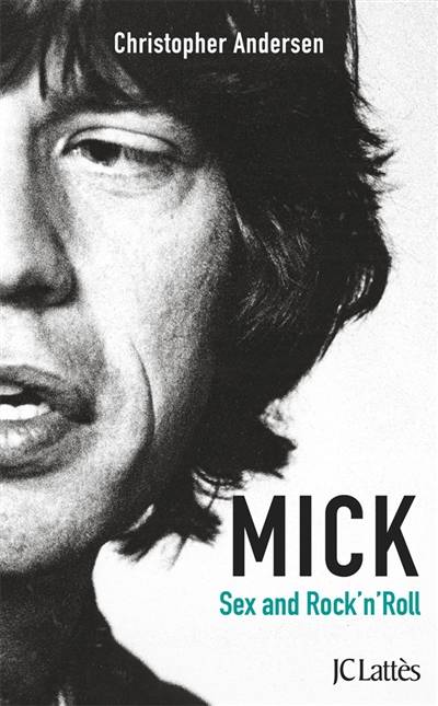 Mick : sex and rock'n'roll | Christopher Andersen, Dominique Defert, Carole Delporte