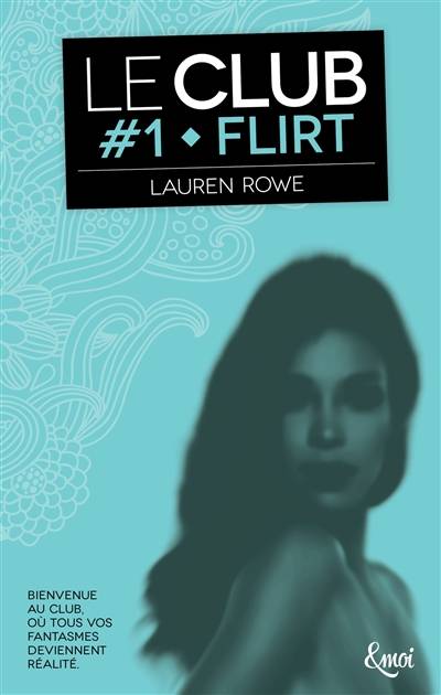 Le Club. Vol. 1. Flirt | Lauren Rowe, Lucie Delplanque