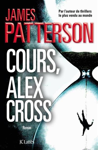 Cours, Alex Cross ! | James Patterson, Béatrice Roudet-Marçu