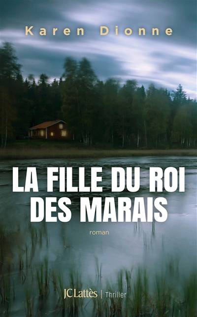 La fille du roi des marais | Karen Dionne, Dominique Defert