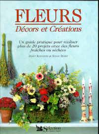 Fleurs : décors et créations, un guide pratique pour réaliser plus de 20 projets avec des fleurs fraîches ou séchées | Jenny Raworth, Susan Berry, Bernard Cucchi