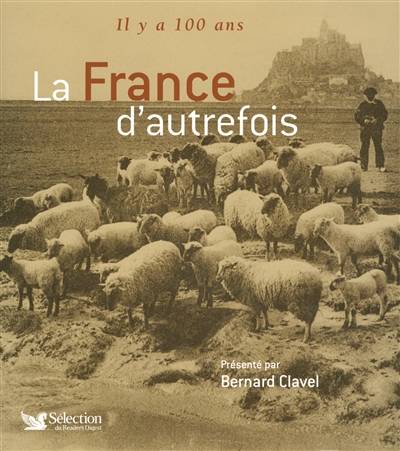 Il y a 100 ans : la France d'autrefois | Marie-France Noel, Edouard de Laubrie, Jean-Jacques Brisebarre, Bernard Clavel