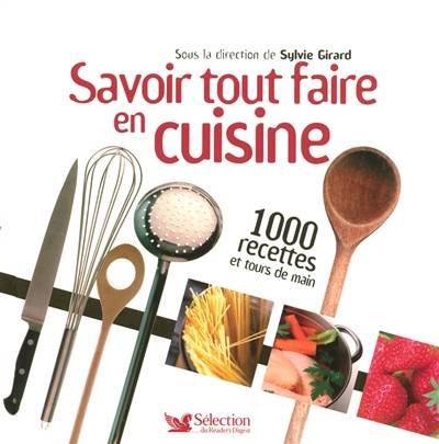 Savoir tout faire en cuisine : 1.000 recettes et tours de main | Sylvie Girard-Lagorce