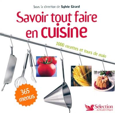 Savoir tout faire en cuisine : 1.000 recettes et tours de main | Sylvie Girard-Lagorce