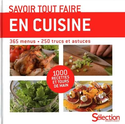 Savoir tout faire en cuisine : 365 menus, 250 trucs et astuces : 1.000 recettes et tours de main | Sylvie Girard-Lagorce