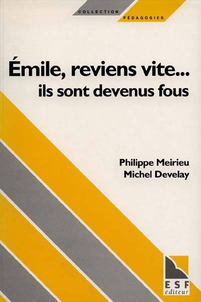 Emile, reviens vite... ils sont devenus fous | Philippe Meirieu, Michel Develay