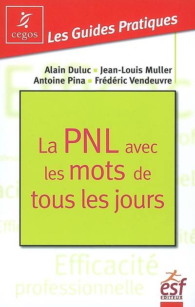 La PNL avec les mots de tous les jours | Alain Duluc, Jean-Louis Muller, Antoine Pina, Frederic Vendeuvre