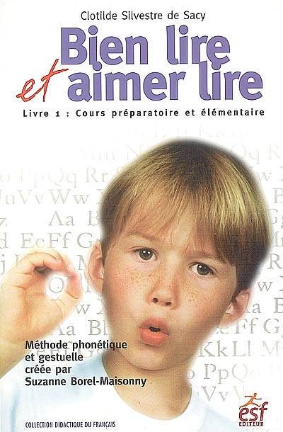 Bien lire et aimer lire : méthode phonétique et gestuelle créée par Suzanne Borel-Maisonny. Vol. 1. Cours préparatoire et élémentaire (cycle des apprentissages fondamentaux) : méthode phonétique et gestuelle créée par Suzanne Borel-Maisonny | Clotilde Silvestre de Sacy, Jean-Paul Thomas