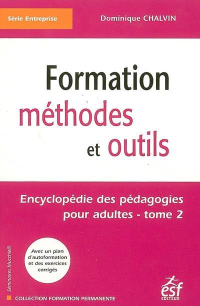 Encyclopédie des pédagogies pour adultes. Vol. 2. Formation : méthodes et outils | Dominique Chalvin