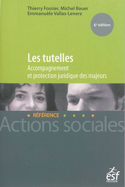 Les tutelles : accompagnement et protection juridique des majeurs | Thierry Fossier, Michel Bauer, Emmanuele Vallas-Lenerz, Jean-Paul Delevoye