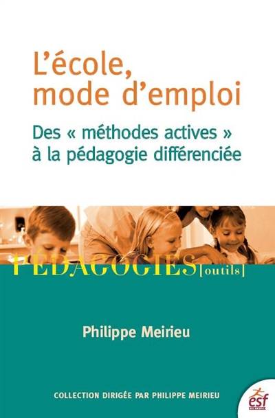 L'école, mode d'emploi : des méthodes actives à la pédagogie différenciée | Philippe Meirieu, Daniel Hameline