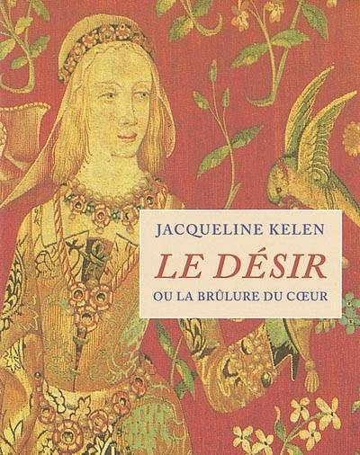 Le désir : ou la brûlure du coeur | Jacqueline Kelen