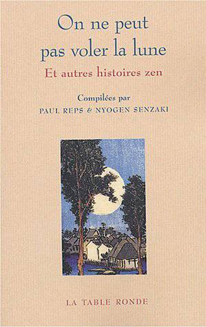 On ne peut pas voler la lune : et autres histoires zen | Paul Reps, Vincent Tasso, Paul Reps, Nyogen Senzaki, Michelle Lecoeur