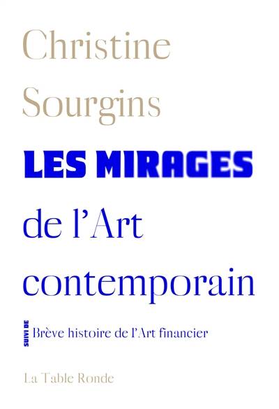 Les mirages de l'art contemporain. Brève histoire de l'art financier | Christine Sourgins