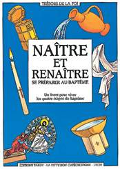 Naître et renaître : se préparer au baptême : un livret pour vivre les quatre étapes du baptême | Diffusion catéchistique