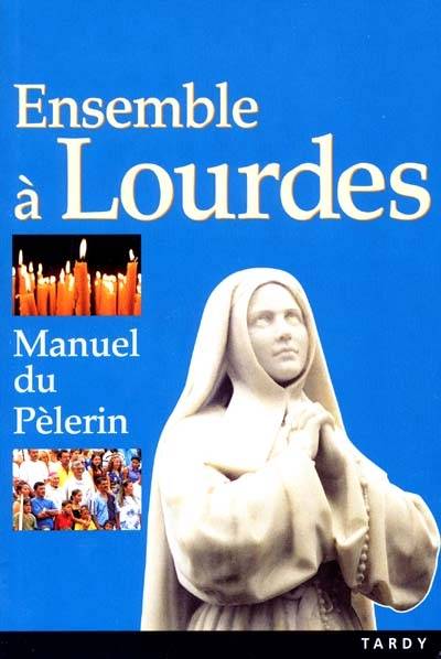 Ensemble à Lourdes : manuel du pèlerin | 