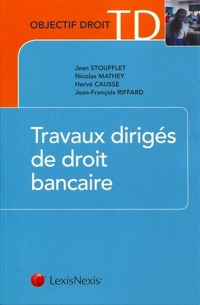 Travaux dirigés de droit bancaire | Jean Stoufflet, Nicolas Mathey, Herve Causse, Jean-Francois Riffard