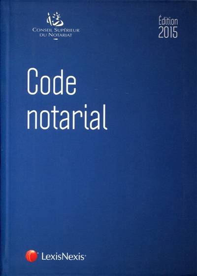 Code notarial 2015 | Conseil superieur du notariat (France), Jean-Francois Pillebout, Frederic Hebert