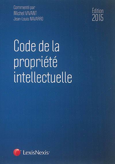 Code de la propriété intellectuelle 2015 | Michel Vivant, Jean-Louis Navarro