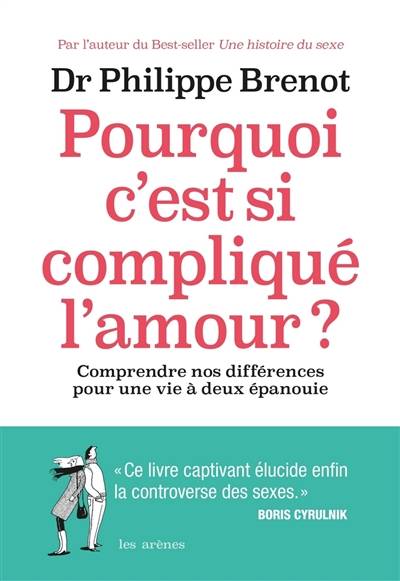 Pourquoi c'est si compliqué l'amour ? : comprendre nos différences pour une vie à deux épanouie | Philippe Brenot