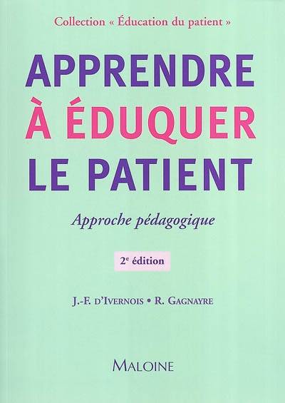 Apprendre à éduquer le patient : approche pédagogique | Jean-Francois d' Ivernois, Remi Gagnayre