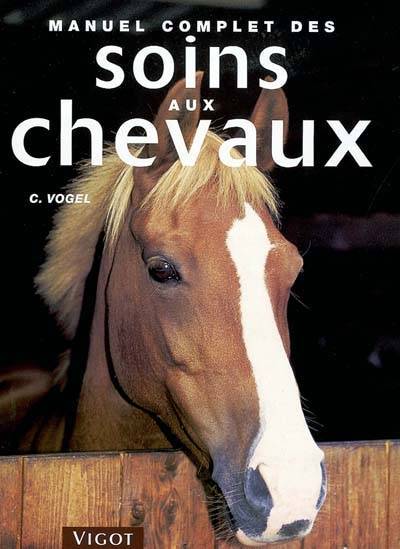 Manuel complet des soins aux chevaux | Colin Vogel