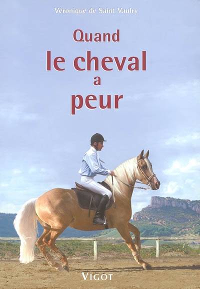 Quand le cheval a peur... : prévention, éducation, solutions | Véronique de Saint-Vaulry