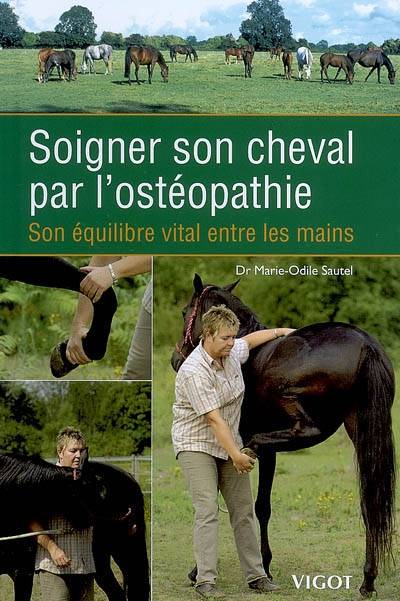 Soigner son cheval par l'ostéopathie : son équilibre vital entre les mains | Marie-Odile Sautel