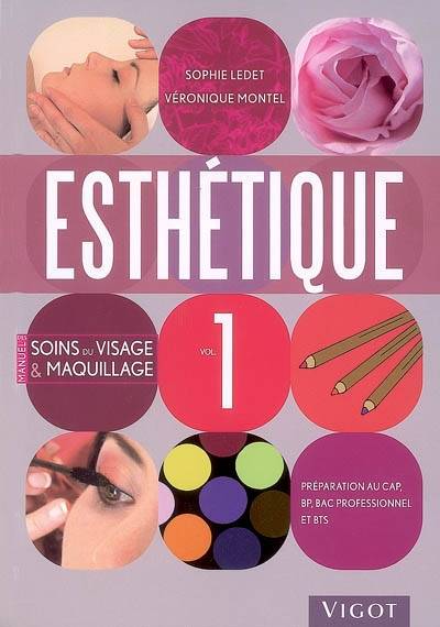 Esthétique : préparation au CAP, BP, bac professionnel et BTS. Vol. 1. Manuel des soins du visage et maquillage | Sophie Ledet, Veronique Montel