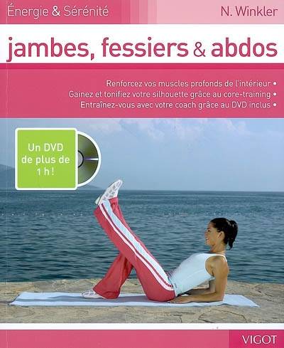 Jambes, fessiers & abdos : renforcez vos muscles profonds de l'intérieur, gainez et tonifier votre silhouette grâce au core-training, entraînez-vous avec votre coach grâce au DVD inclus | Nina Winkler, Annie Joyaux