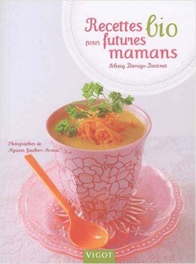 Recettes bio pour futures mamans | Solveig Darrigo-Dartinet