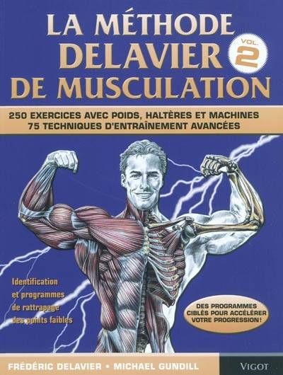 La méthode Delavier de musculation. Vol. 2. Techniques, exercices et programmes avancés : 250 exercices avec poids, haltères et machines : 75 techniques d'entraînement avancées | Frédéric Delavier, Michael Gundill