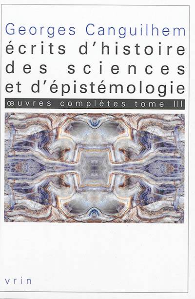 Oeuvres complètes. Vol. 3. Ecrits d'histoire des sciences et d'épistémologie | Georges Canguilhem, Camille Limoges