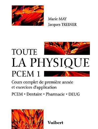 Toute la physique PCEM 1 : cours complet de première année et exercices d'application : PCEM, dentaire, pharmacie, DEUG | Marie May, Jacques Treiner