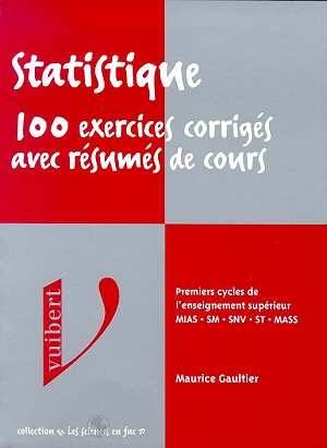 Statistique, 100 exercices corrigés avec résumés de cours : premiers cycles de l'enseignement supérieur | Maurice Gaultier