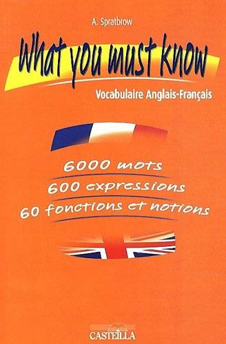 What you must know : vocabulaire anglais-français, notions et fonctions, situations | Annie Spratbrow