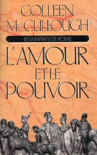 Les maîtres de Rome. Vol. 1. L'amour et le pouvoir | Colleen McCullough