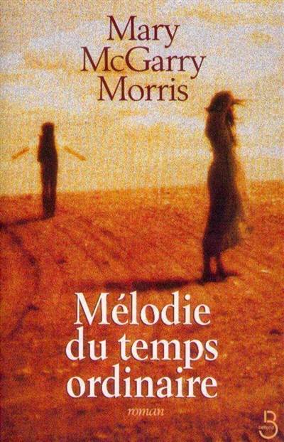 Mélodie du temps ordinaire | Mary McGarry Morris, Daniel Bismuth