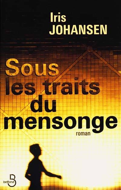 Sous les traits du mensonge | Iris Johansen, Philippe Rouard