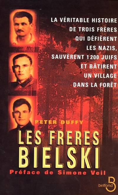 Les frères Bielski : la véritable histoire de trois frères qui défièrent les nazis, sauvèrent mille deux cents juifs et bâtirent un village dans la forêt | Peter Duffy, Simone Veil, Oristelle Bonis