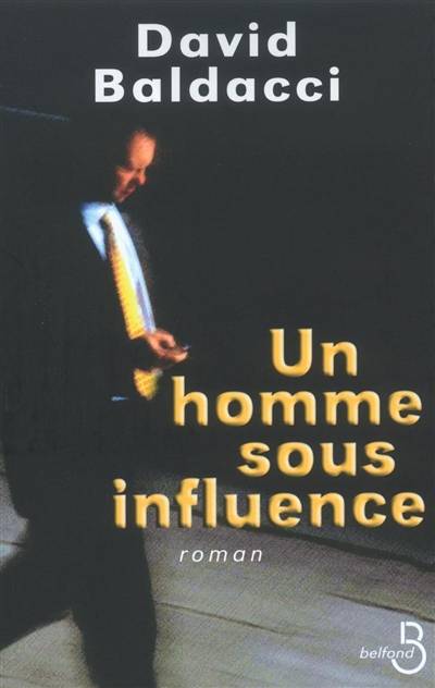 Un homme sous influence | David Baldacci, Bernard Ferry