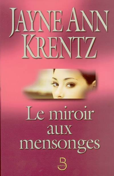 Le miroir aux mensonges | Jayne Ann Krentz, Daphné Bernard