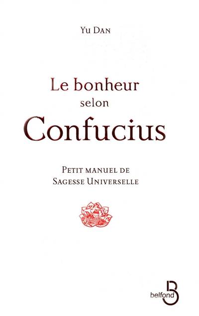 Le bonheur selon Confucius : petit manuel de sagesse universelle | Dan Yu, Shan Sa, Alexis Lavis, Philippe Delamare