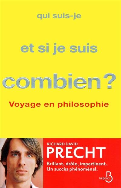 Qui suis-je et si je suis combien ? : voyage en philosophie | Richard David Precht, Pierre Deshusses