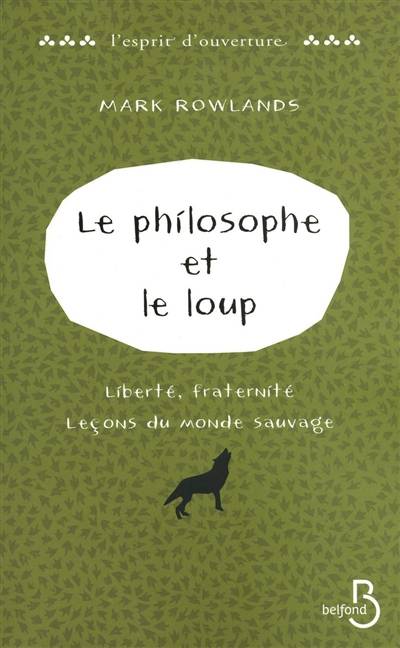 Le philosophe et le loup : liberté, fraternité, leçons du monde sauvage | Mark Rowlands, Katia Holmes