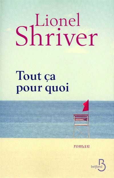 Tout ça pour quoi | Lionel Shriver, Michèle Lévy-Bram