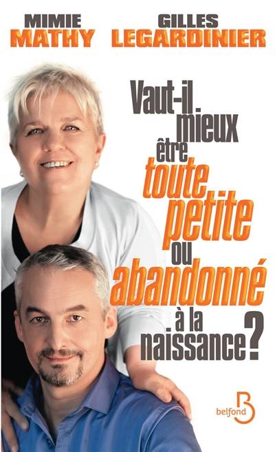 Vaut-il mieux être toute petite ou abandonné à la naissance ? : essai joyeusement comparatif sur ce qui peut détruire ou construire | Mimie Mathy, Gilles Legardinier