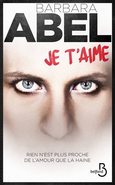 Je t'aime : thriller | Barbara Abel