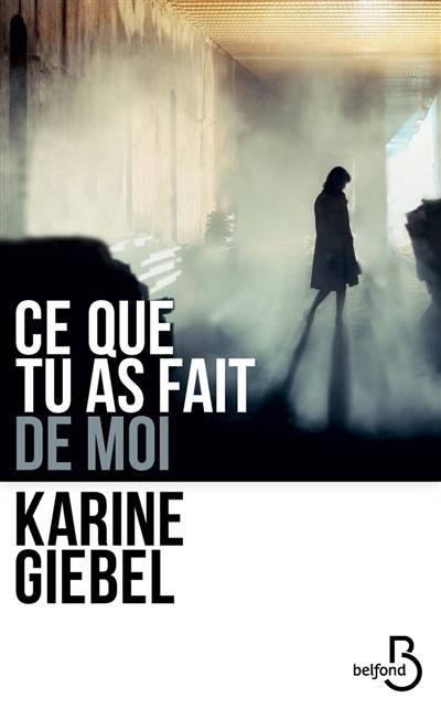 Ce que tu as fait de moi | Karine Giebel