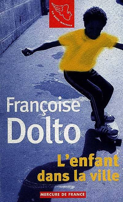 Françoise Dolto. Vol. 2. L'enfant dans la ville | Françoise Dolto